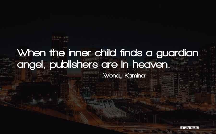 The Guardian Angel Quotes By Wendy Kaminer