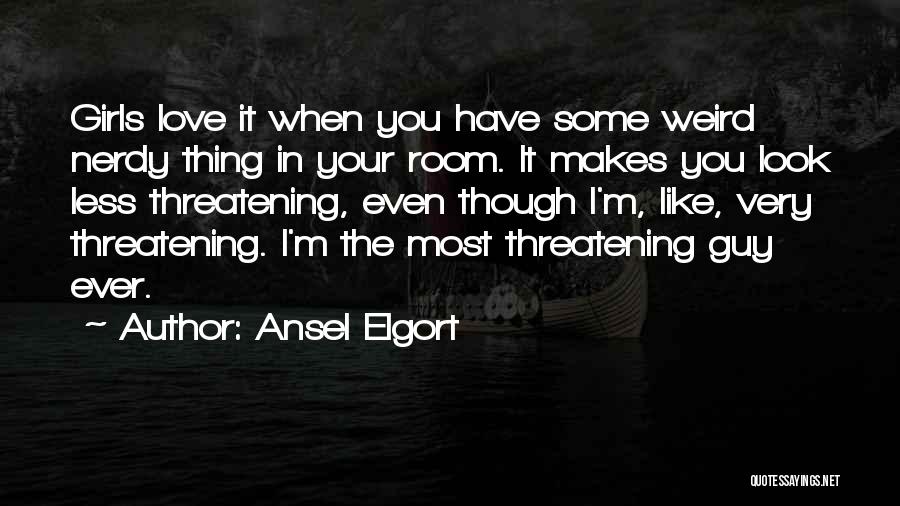 The Guy I Love Quotes By Ansel Elgort