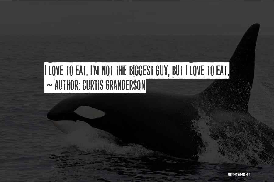 The Guy I Love Quotes By Curtis Granderson