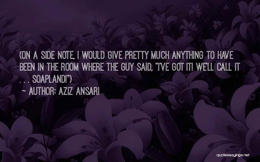 The Guy Quotes By Aziz Ansari