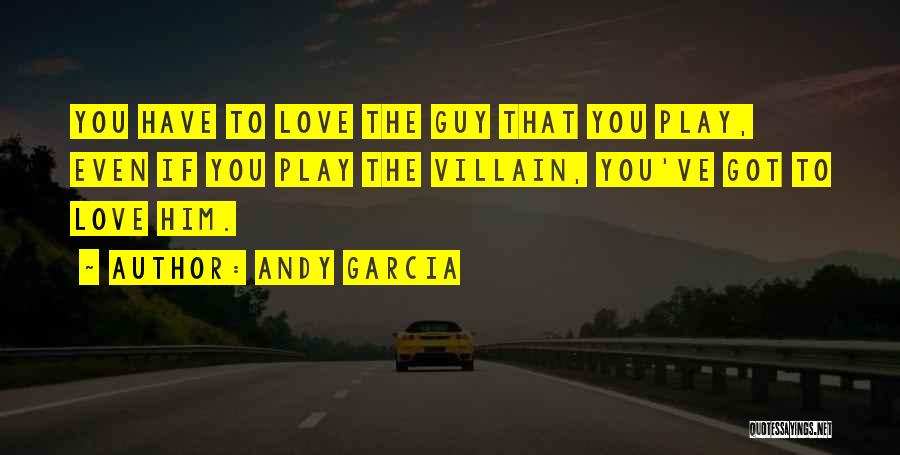 The Guy You Love Quotes By Andy Garcia