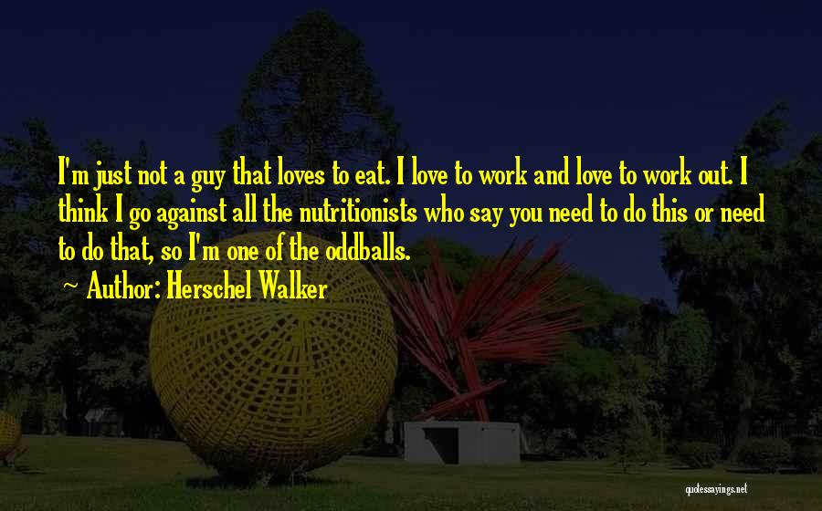 The Guy You Love Quotes By Herschel Walker