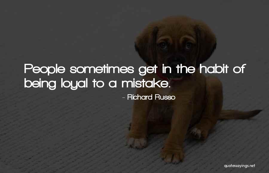 The Habit Of Being Quotes By Richard Russo The Habit Of Being Quotes By Richard Russo