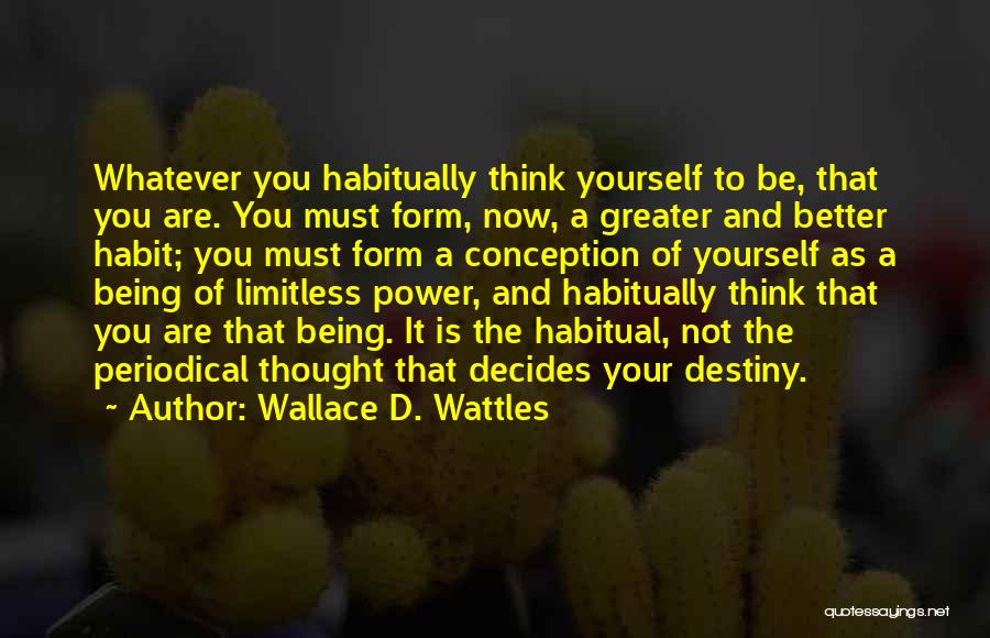 The Habit Of Being Quotes By Wallace D. Wattles