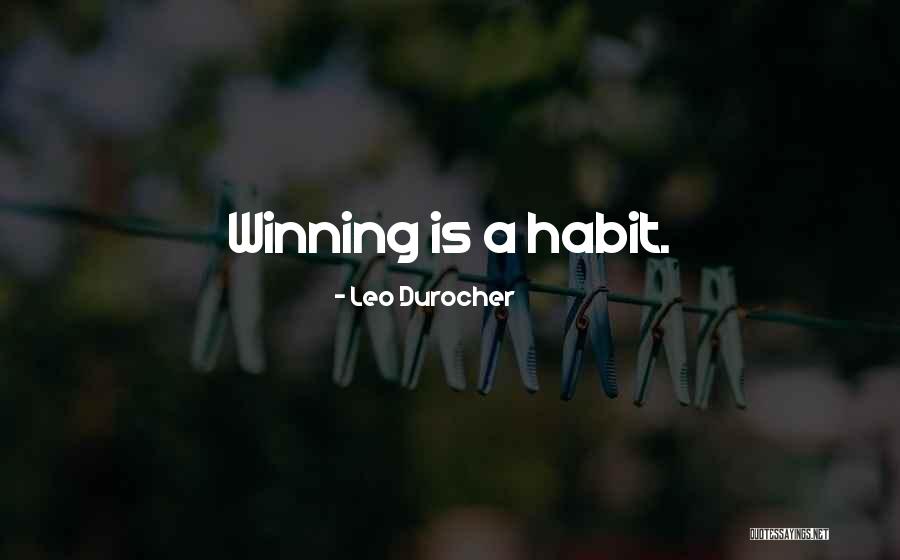 The Habit Of Winning Quotes By Leo Durocher The Habit Of Winning Quotes By Leo Durocher