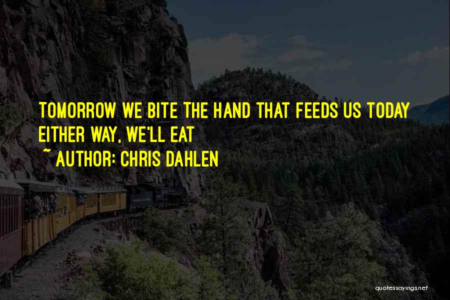 The Hand That Feeds You Quotes By Chris Dahlen