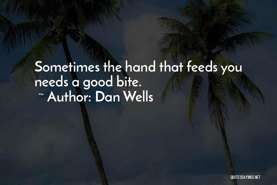 The Hand That Feeds You Quotes By Dan Wells