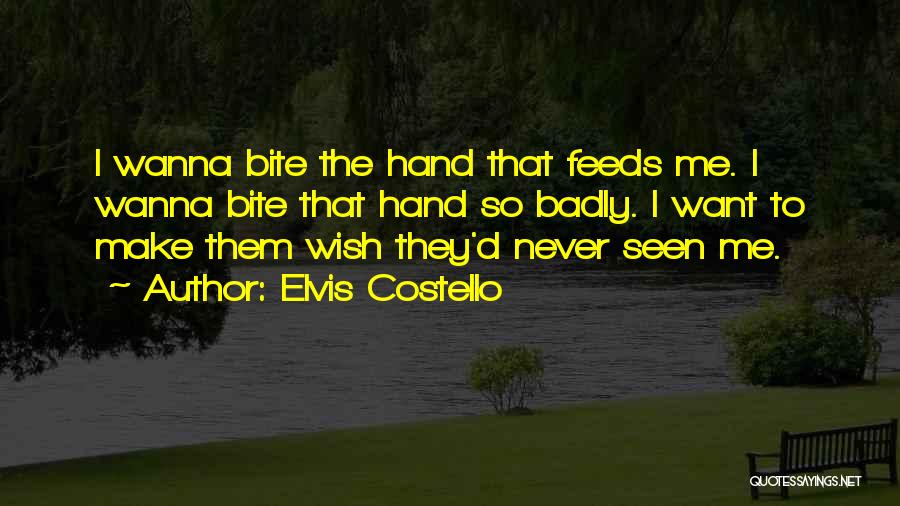 The Hand That Feeds You Quotes By Elvis Costello