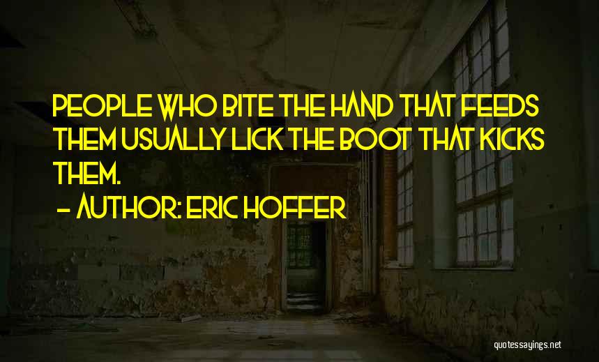 The Hand That Feeds You Quotes By Eric Hoffer