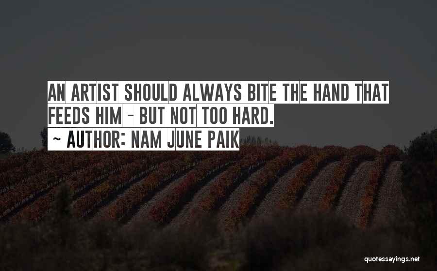 The Hand That Feeds You Quotes By Nam June Paik