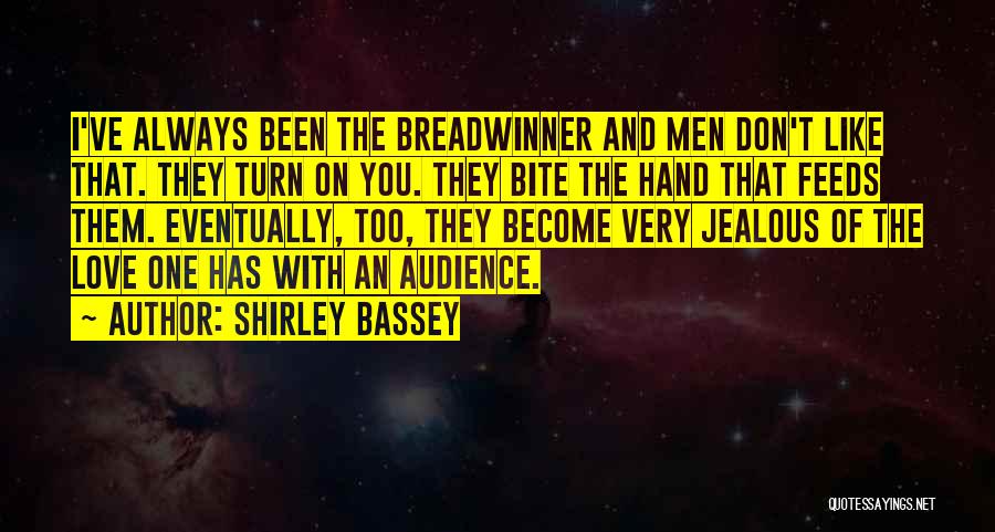 The Hand That Feeds You Quotes By Shirley Bassey