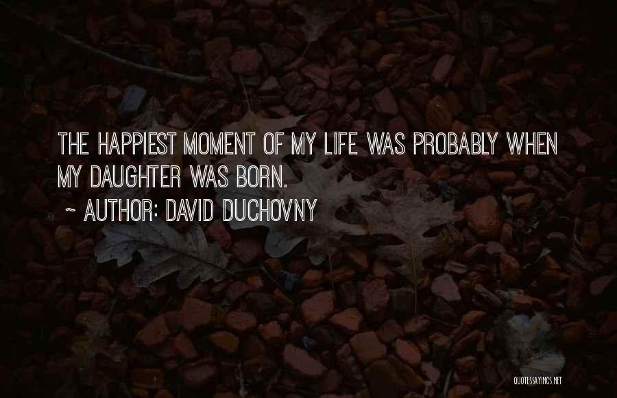 The Happiest Moment Quotes By David Duchovny