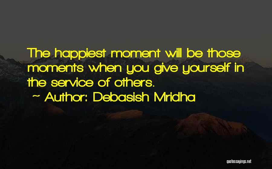 The Happiest Moment Quotes By Debasish Mridha