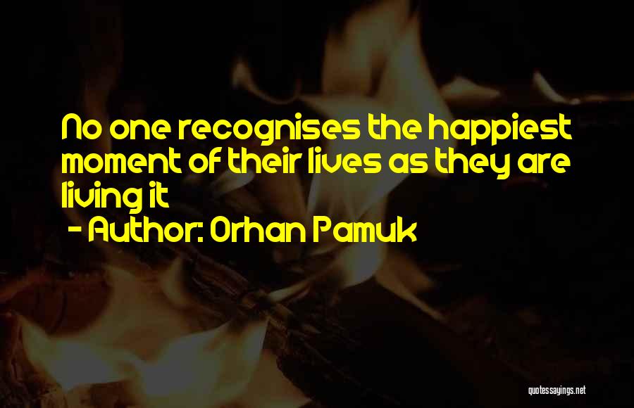 The Happiest Moment Quotes By Orhan Pamuk