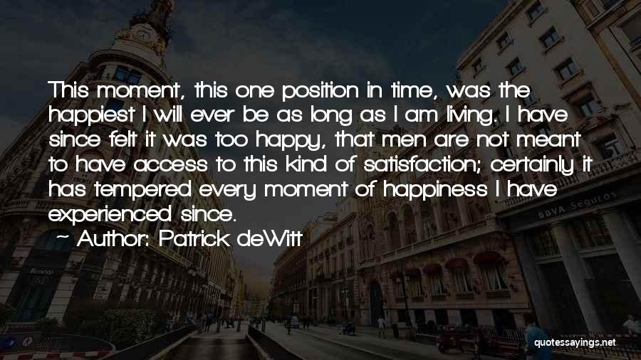 The Happiest Moment Quotes By Patrick DeWitt