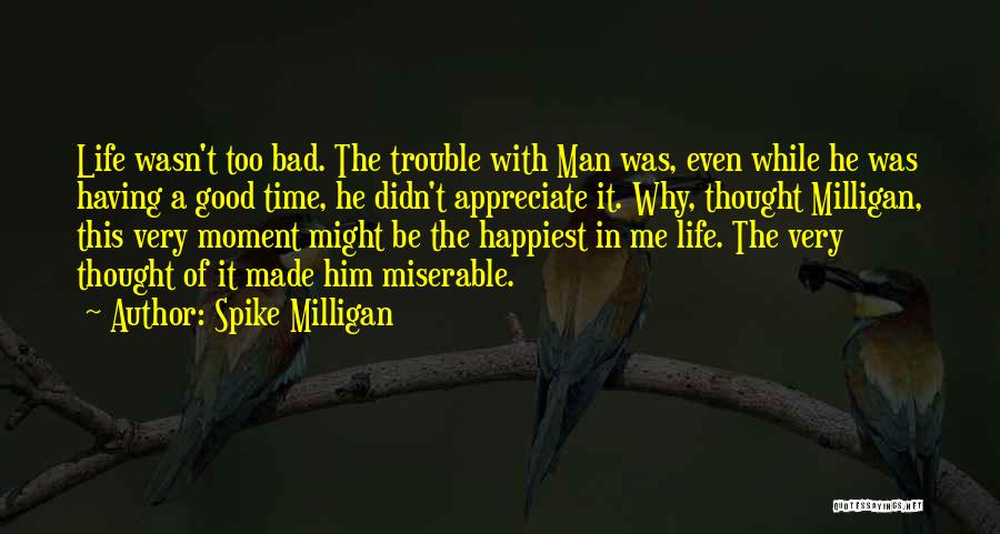 The Happiest Moment Quotes By Spike Milligan