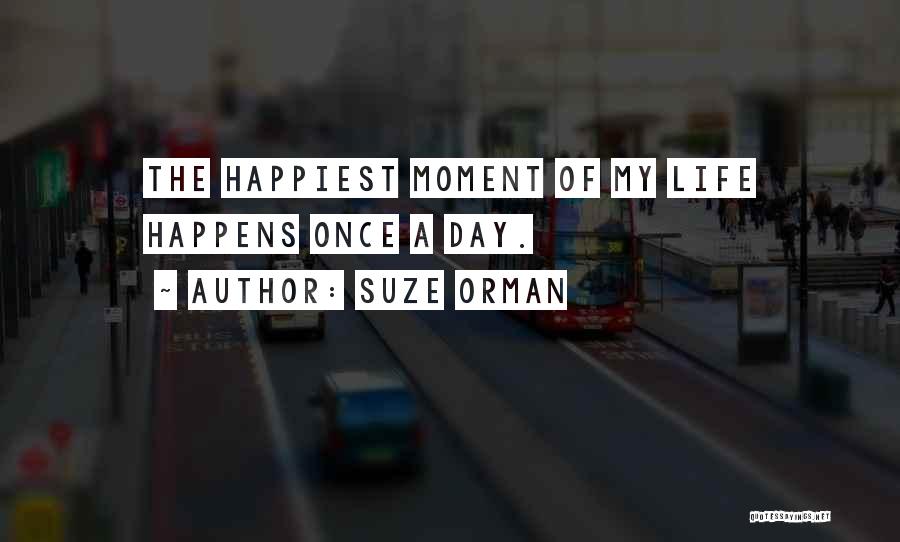 The Happiest Moment Quotes By Suze Orman