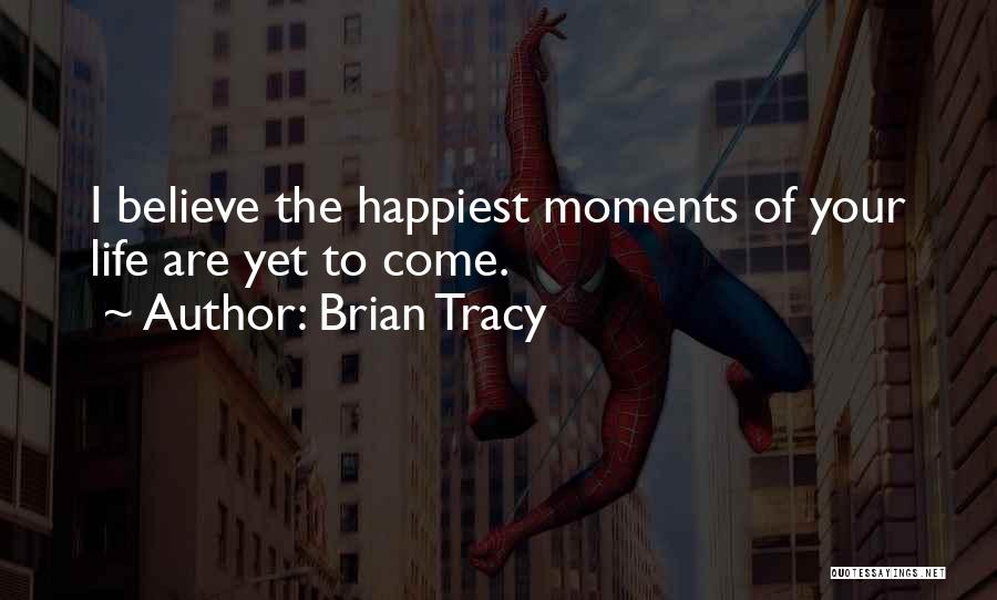 The Happiest Moments Quotes By Brian Tracy