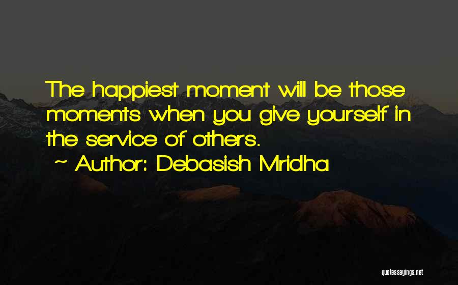 The Happiest Moments Quotes By Debasish Mridha