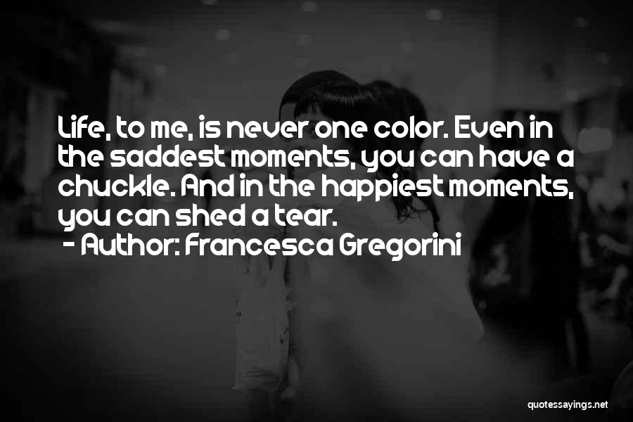 The Happiest Moments Quotes By Francesca Gregorini