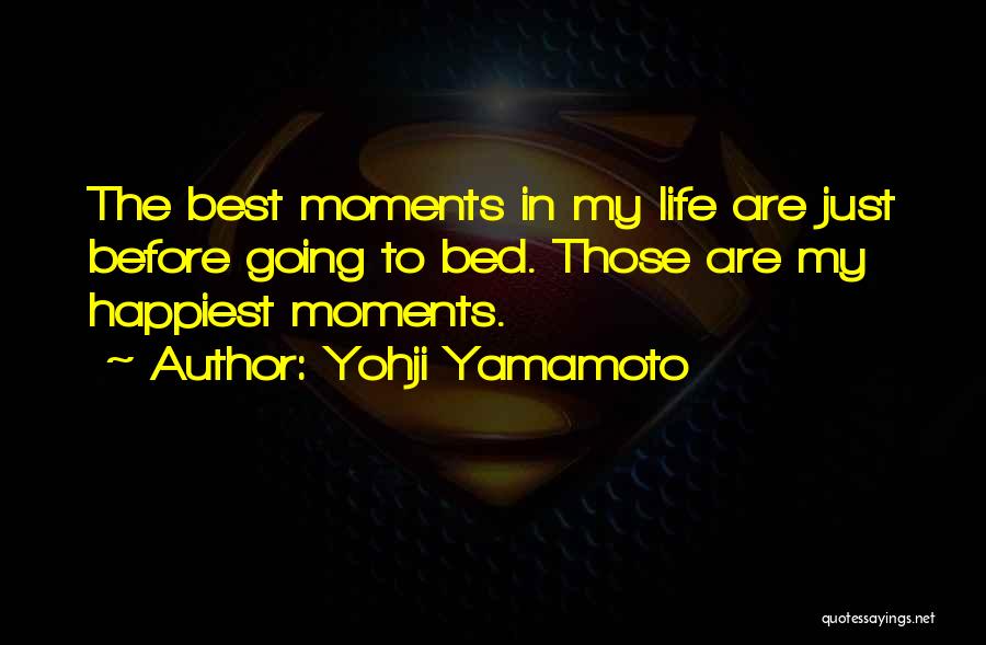 The Happiest Moments Quotes By Yohji Yamamoto