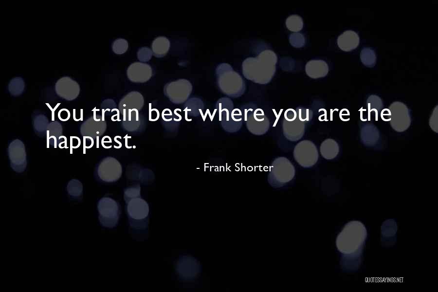 The Happiest Quotes By Frank Shorter The Happiest Quotes By Frank Shorter