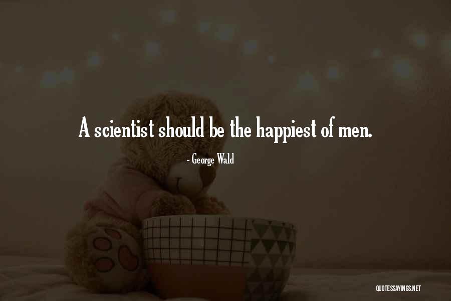 The Happiest Quotes By George Wald The Happiest Quotes By George Wald