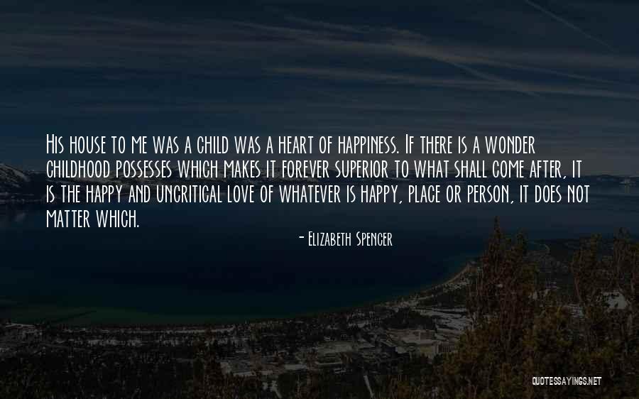 The Happiness Of Childhood Quotes By Elizabeth Spencer The Happiness Of Childhood Quotes By Elizabeth Spencer