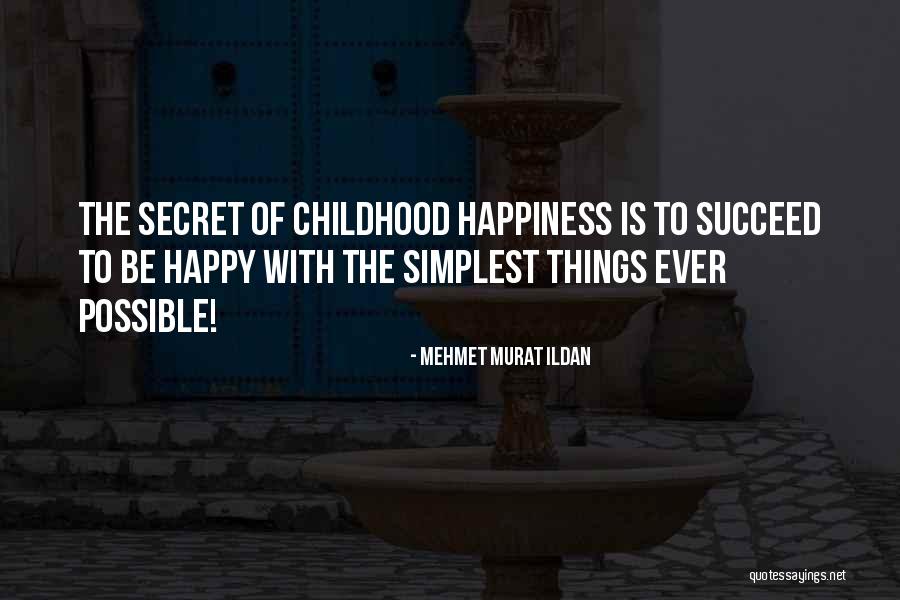 The Happiness Of Childhood Quotes By Mehmet Murat Ildan The Happiness Of Childhood Quotes By Mehmet Murat Ildan