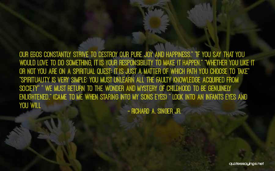 The Happiness Of Childhood Quotes By Richard A. Singer Jr. The Happiness Of Childhood Quotes By Richard A. Singer Jr.