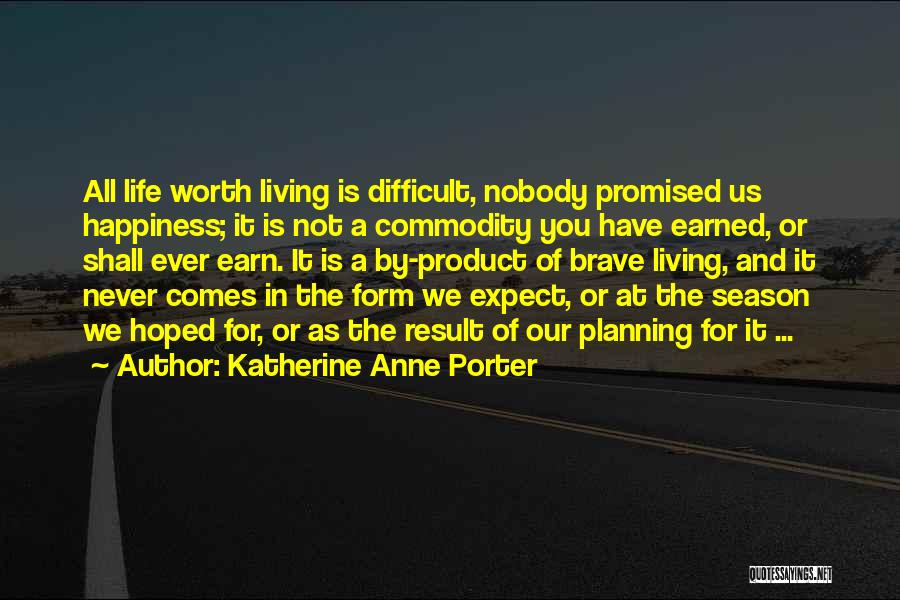 The Happiness Of Life Quotes By Katherine Anne Porter
