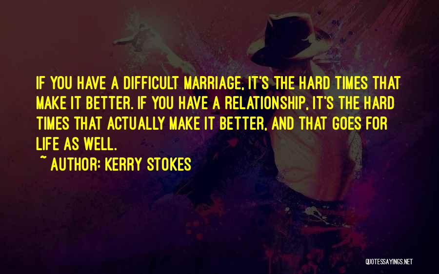 The Hard Times In A Relationship Quotes By Kerry Stokes
