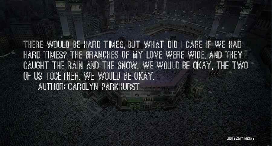 The Hard Times Of Love Quotes By Carolyn Parkhurst
