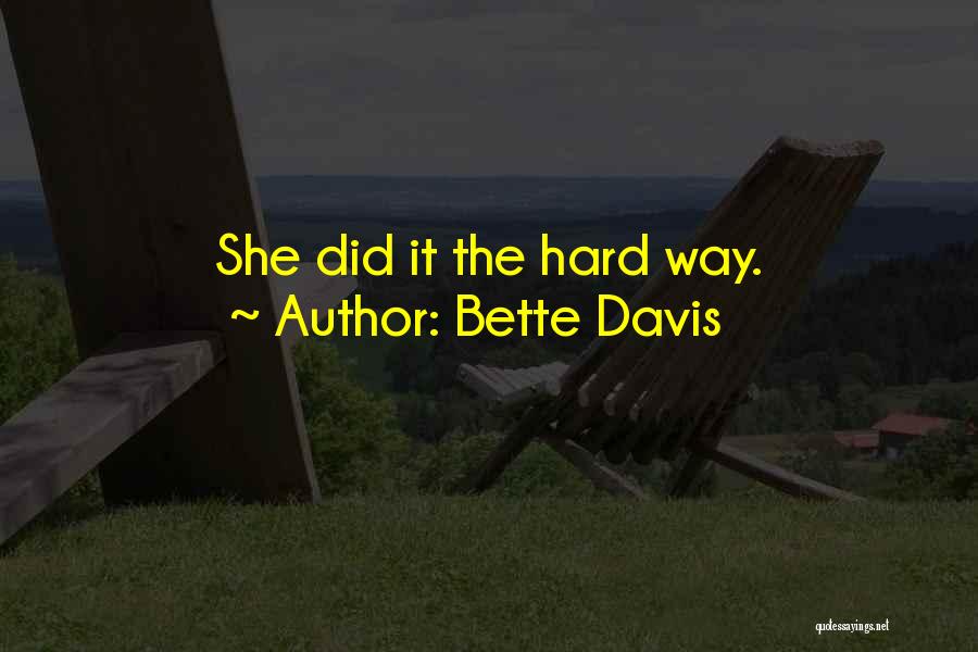 The Hard Way Quotes By Bette Davis