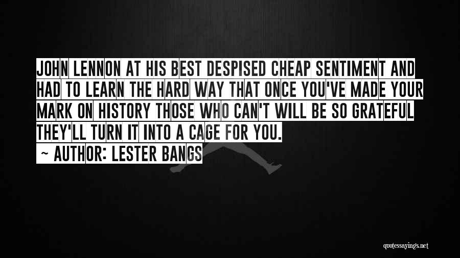 The Hard Way Quotes By Lester Bangs