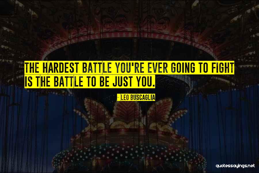 The Hardest Battle Quotes By Leo Buscaglia The Hardest Battle Quotes By Leo Buscaglia