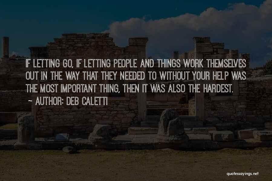 The Hardest Thing Is Letting Go Quotes By Deb Caletti