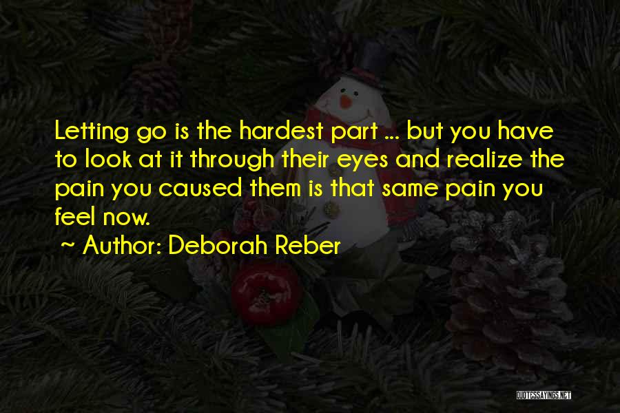 The Hardest Thing Is Letting Go Quotes By Deborah Reber