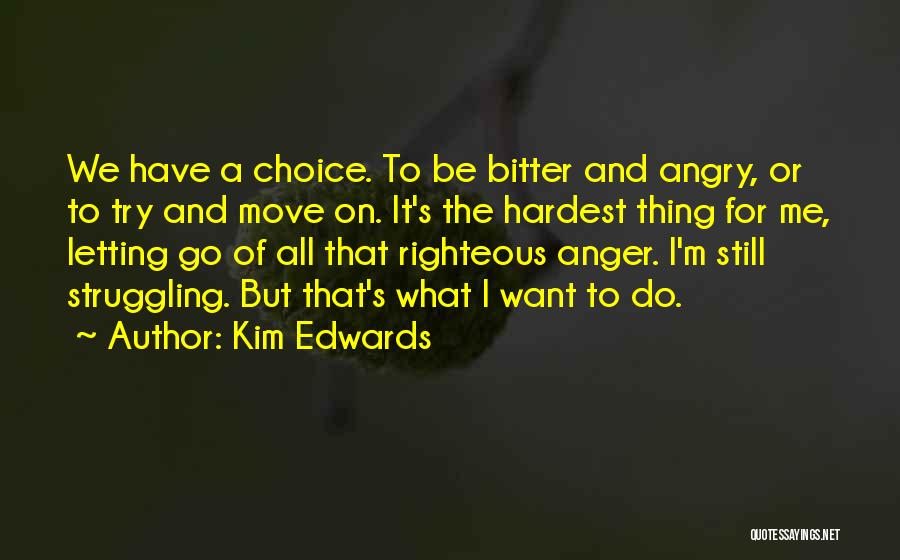 The Hardest Thing Is Letting Go Quotes By Kim Edwards
