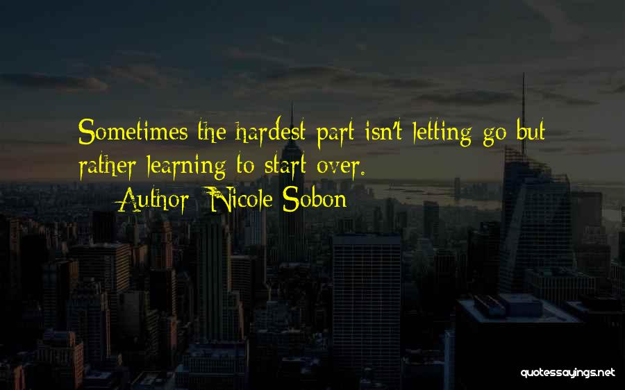 The Hardest Thing Is Letting Go Quotes By Nicole Sobon