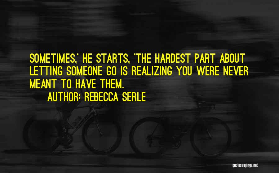 The Hardest Thing Is Letting Go Quotes By Rebecca Serle
