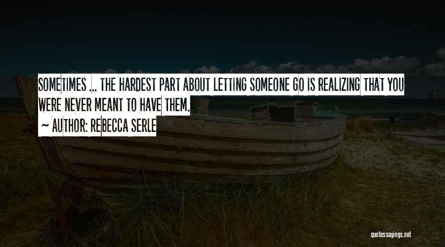 The Hardest Thing Is Letting Go Quotes By Rebecca Serle