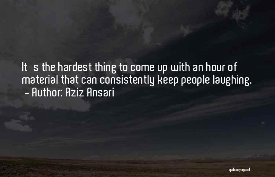 The Hardest Thing Quotes By Aziz Ansari