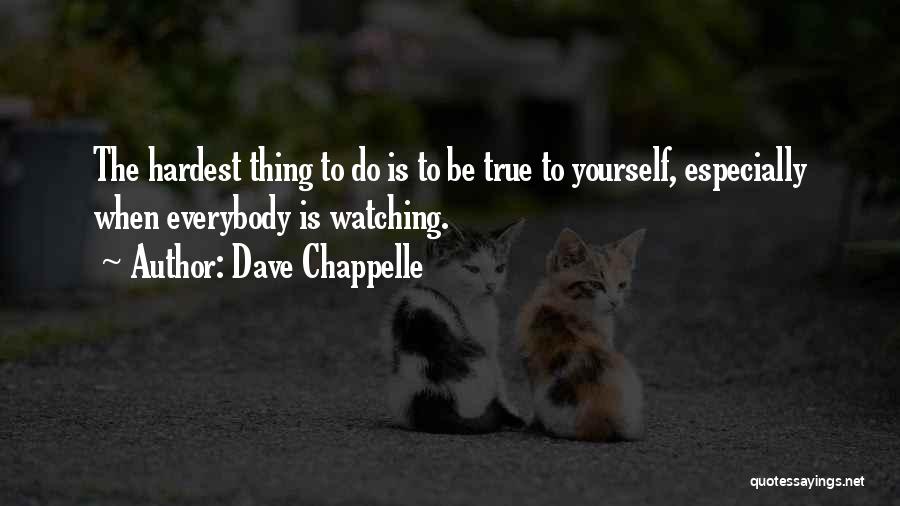 The Hardest Thing Quotes By Dave Chappelle