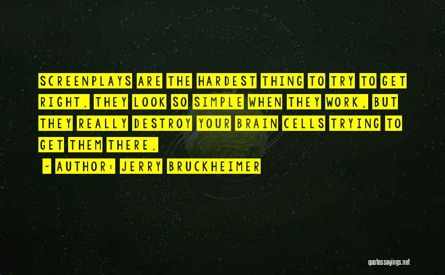 The Hardest Thing Quotes By Jerry Bruckheimer