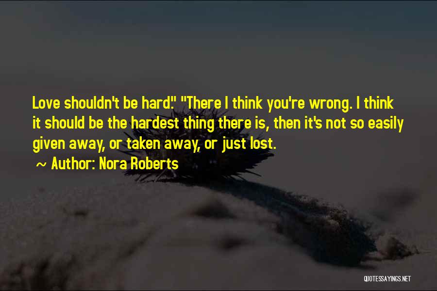 The Hardest Thing Quotes By Nora Roberts