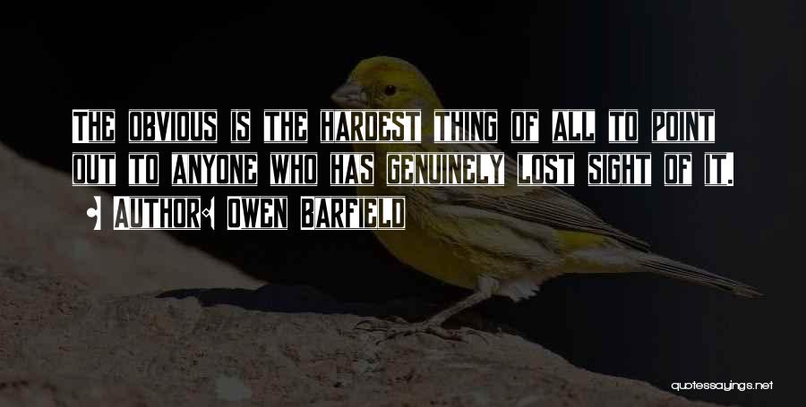 The Hardest Thing Quotes By Owen Barfield