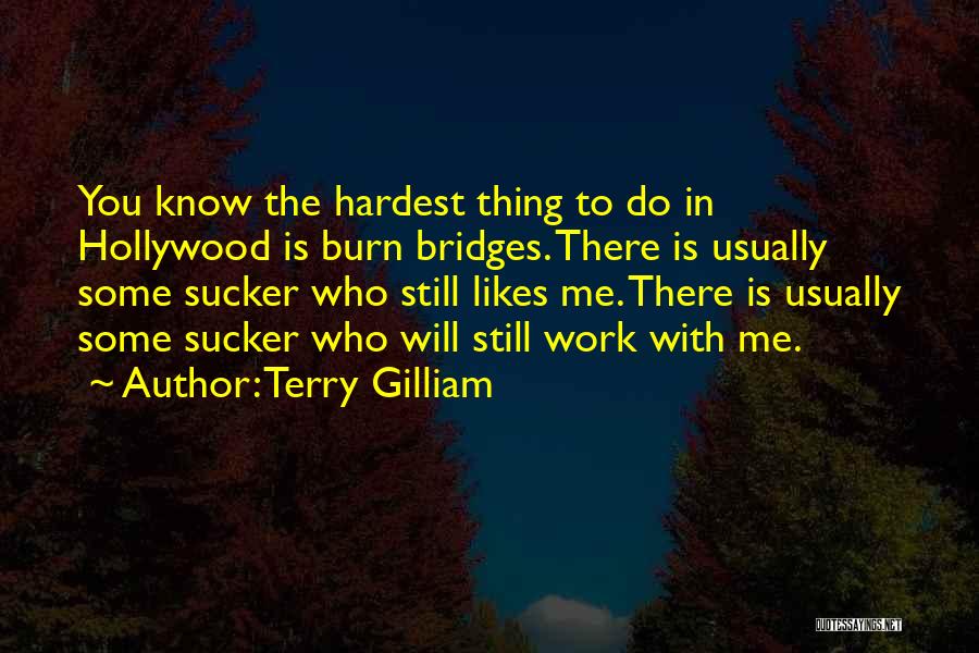 The Hardest Thing Quotes By Terry Gilliam