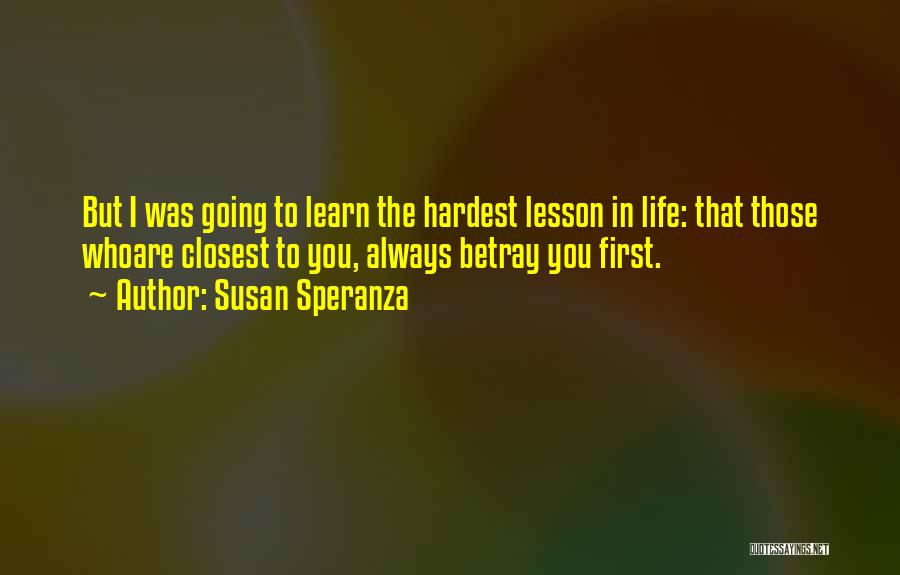 The Hardest Thing To Learn In Life Quotes By Susan Speranza