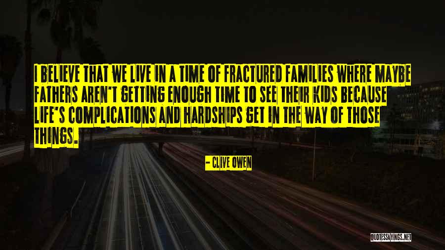 The Hardships Of Life Quotes By Clive Owen The Hardships Of Life Quotes By Clive Owen